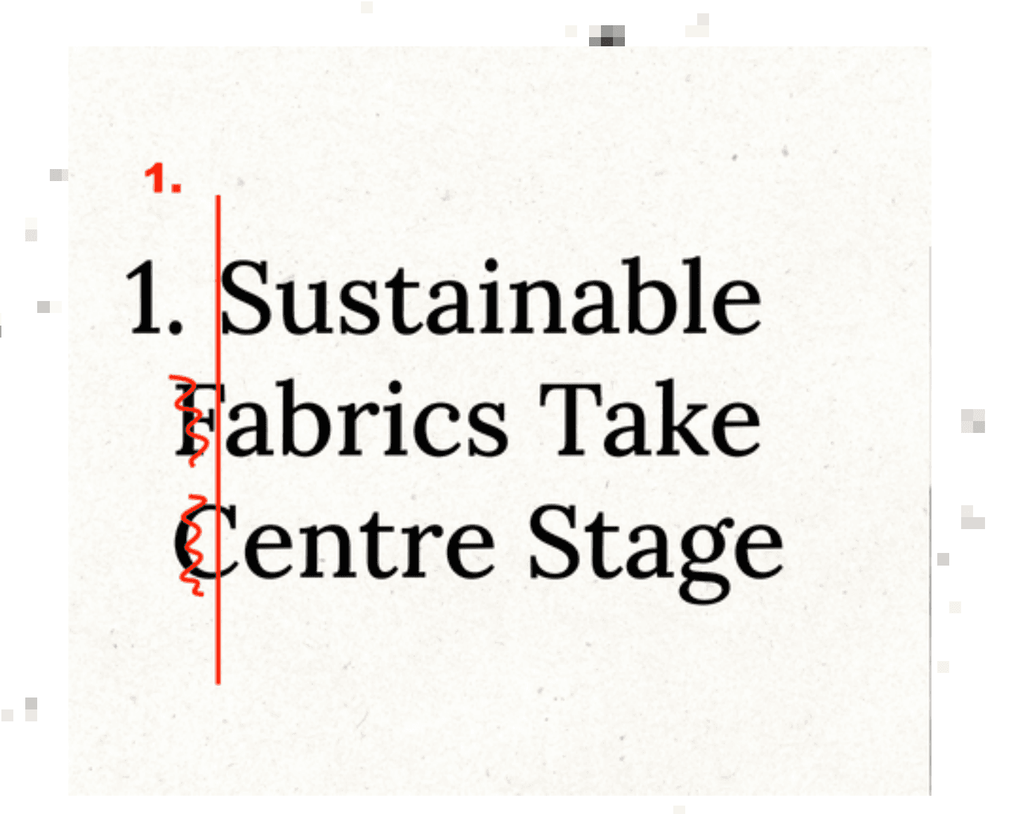 An editorial card reading “1. Sustainable Fabrics Take Centre Stage” with a red vertical line down the left margin showing the lower lines falling out of alignment.